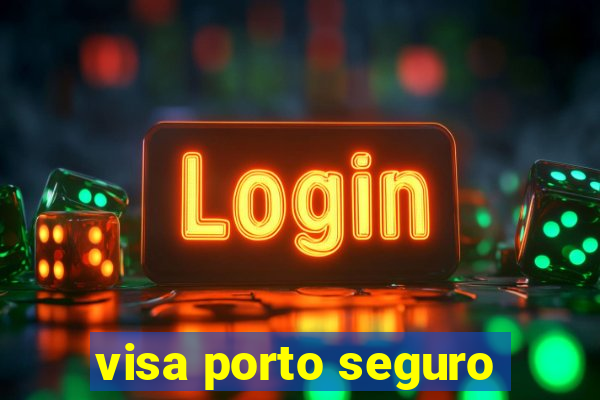 visa porto seguro