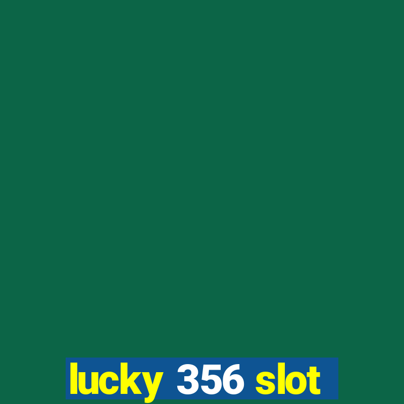 lucky 356 slot