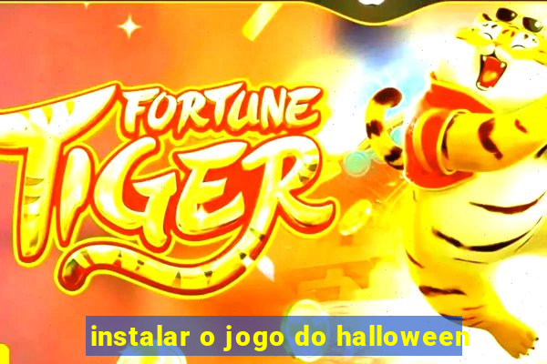 instalar o jogo do halloween