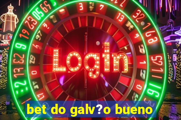 bet do galv?o bueno