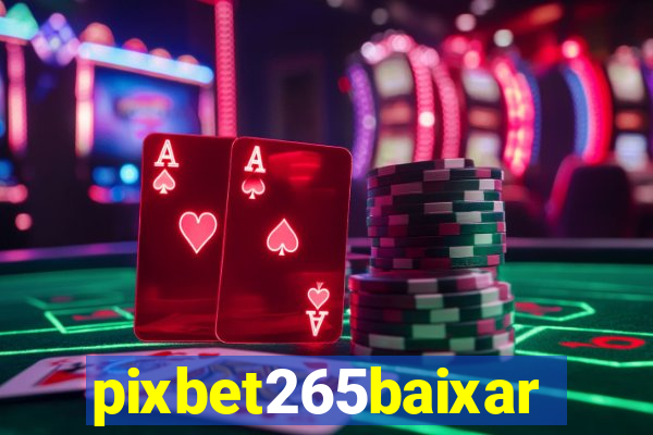 pixbet265baixar