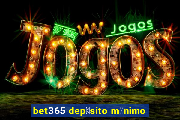 bet365 dep贸sito m铆nimo