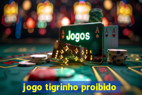 jogo tigrinho proibido