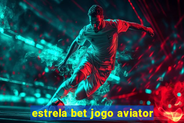 estrela bet jogo aviator