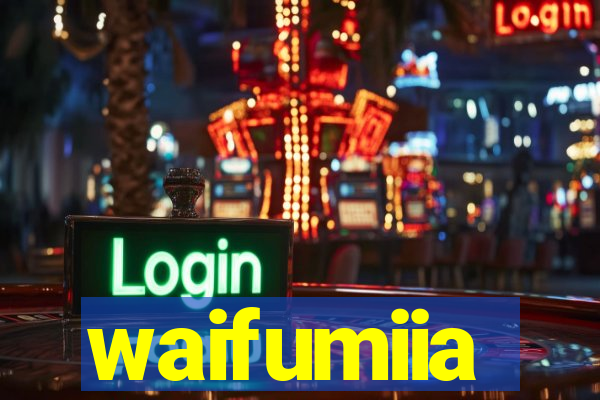 waifumiia