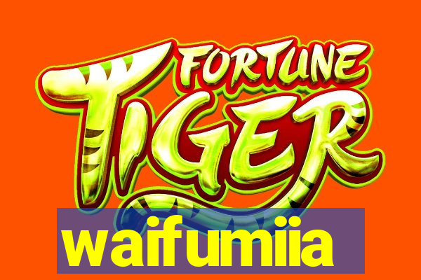 waifumiia