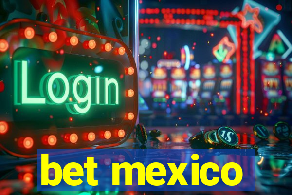 bet mexico