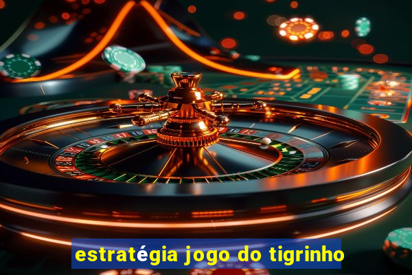 estratégia jogo do tigrinho