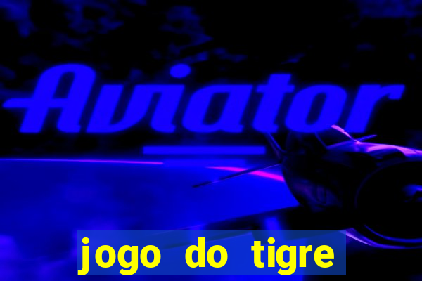 jogo do tigre ganhar dinheiro de verdade