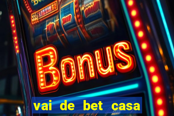 vai de bet casa de aposta