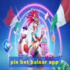 pix bet baixar app