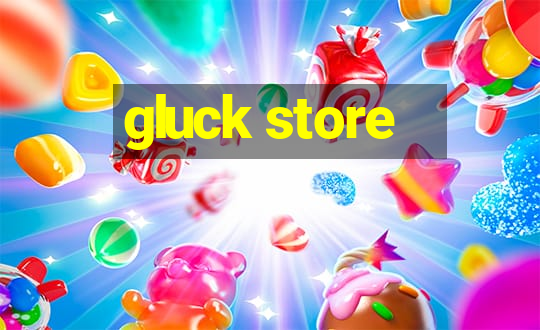 gluck store