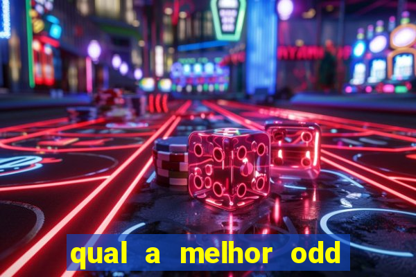 qual a melhor odd para apostar