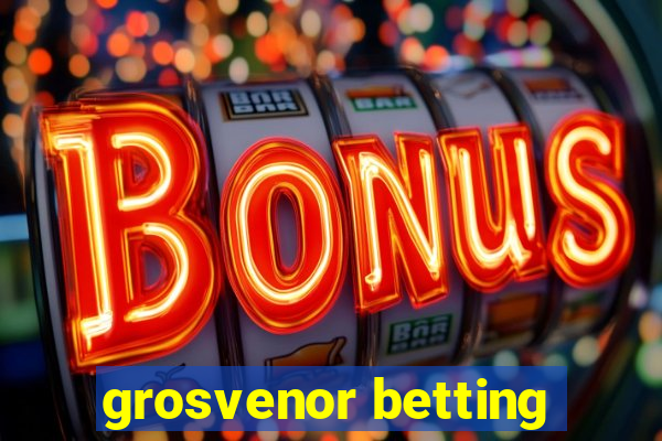 grosvenor betting