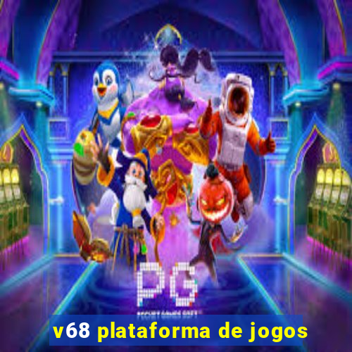 v68 plataforma de jogos