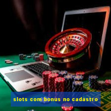 slots com bonus no cadastro