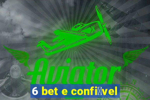 6 bet e confi谩vel