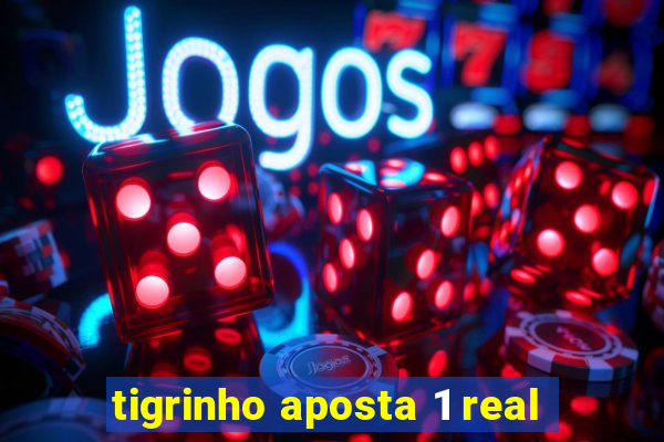 tigrinho aposta 1 real