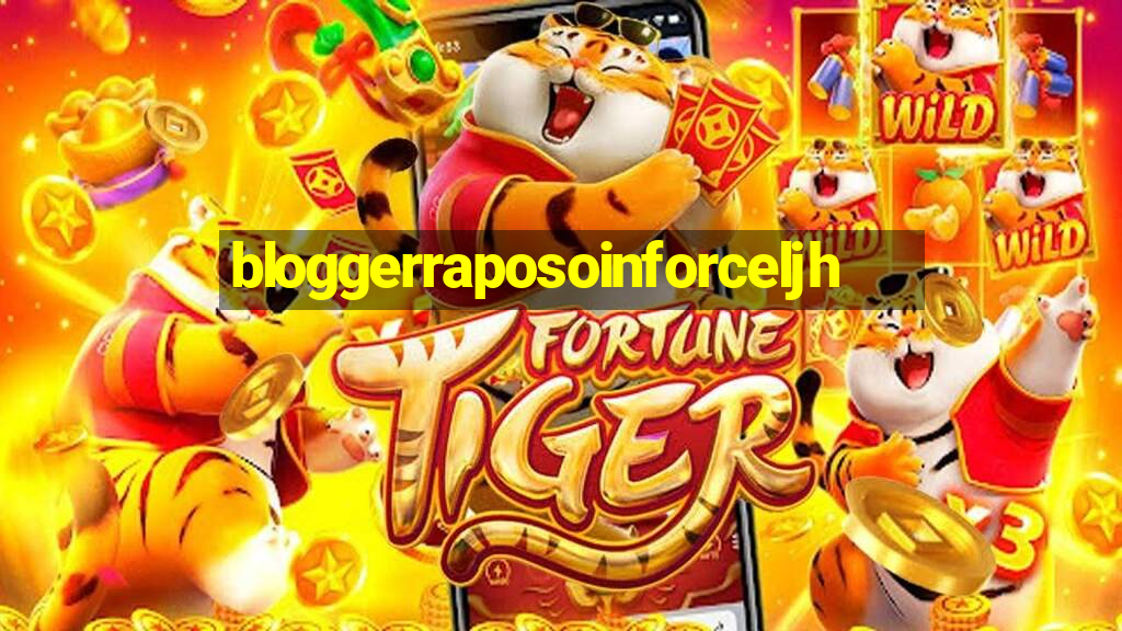 bloggerraposoinforceljh