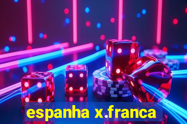 espanha x.franca