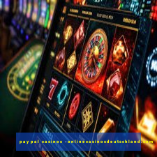 paypal casinos -onlinecasinosdeutschland.com