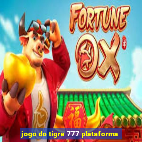 jogo do tigre 777 plataforma