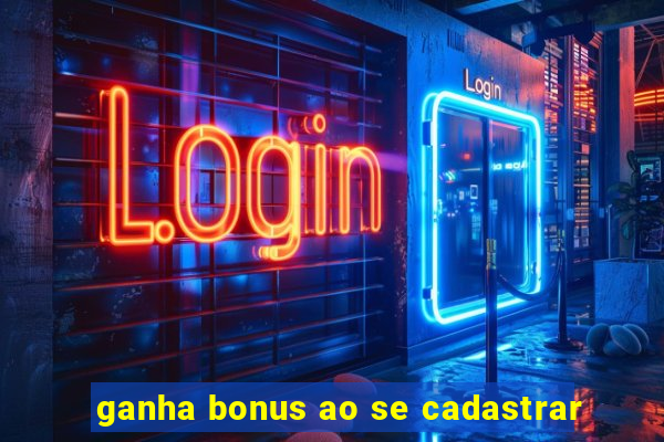 ganha bonus ao se cadastrar