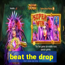 beat the drop