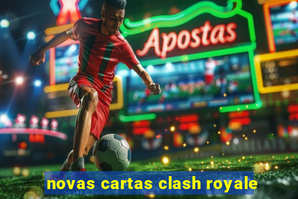 novas cartas clash royale