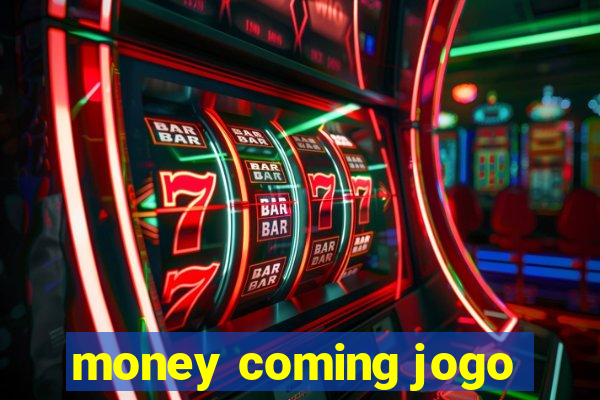 money coming jogo