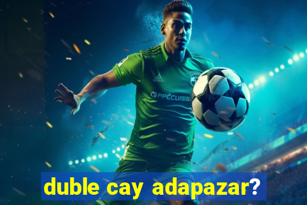 duble cay adapazar?