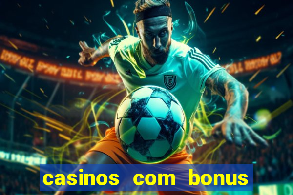 casinos com bonus de registro