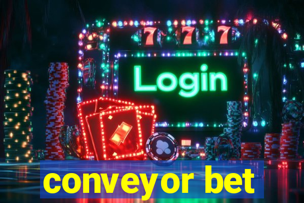 conveyor bet