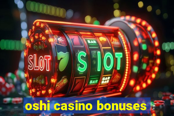 oshi casino bonuses