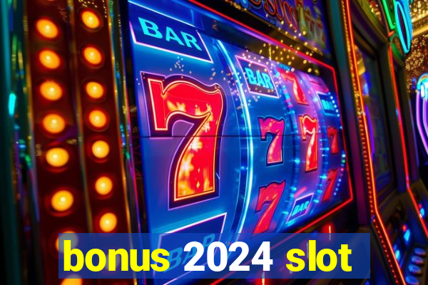 bonus 2024 slot