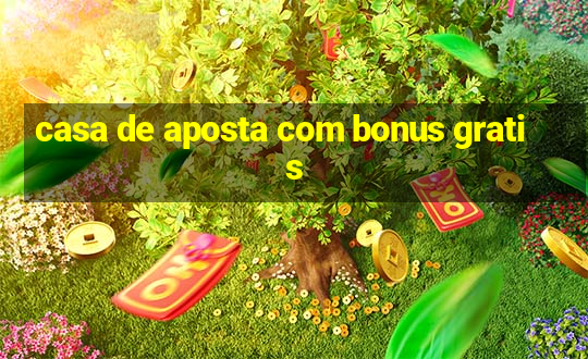 casa de aposta com bonus gratis