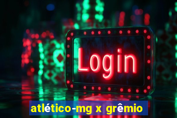 atlético-mg x grêmio