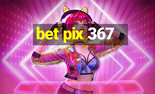 bet pix 367