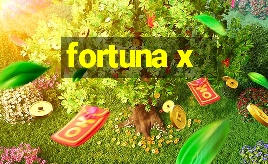 fortuna x