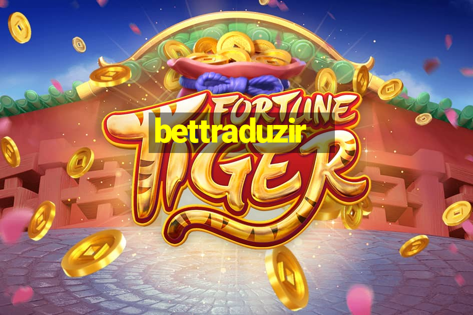 bettraduzir