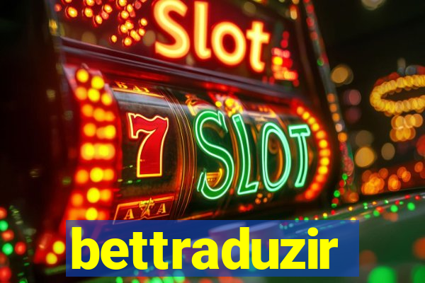 bettraduzir