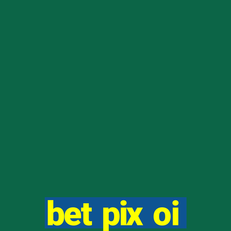 bet pix oi