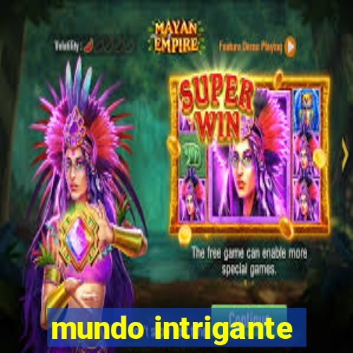 mundo intrigante