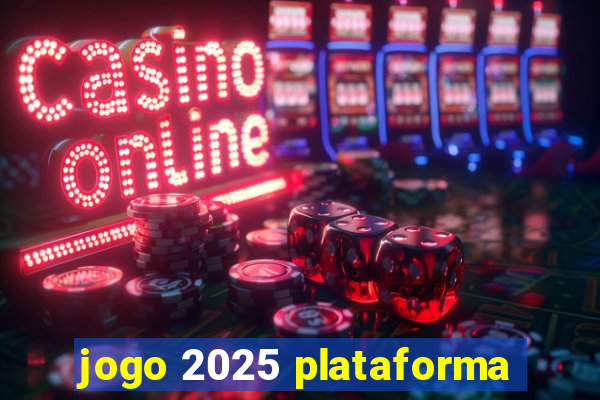 jogo 2025 plataforma