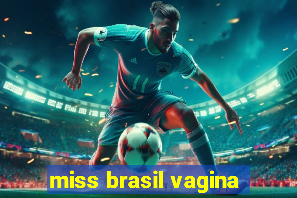 miss brasil vagina