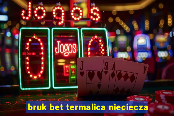 bruk bet termalica nieciecza