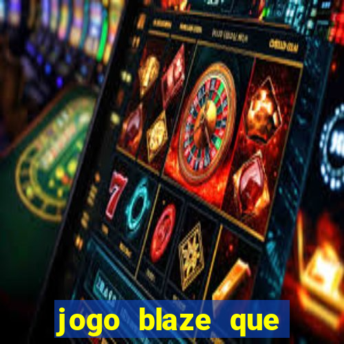 jogo blaze que ganha dinheiro