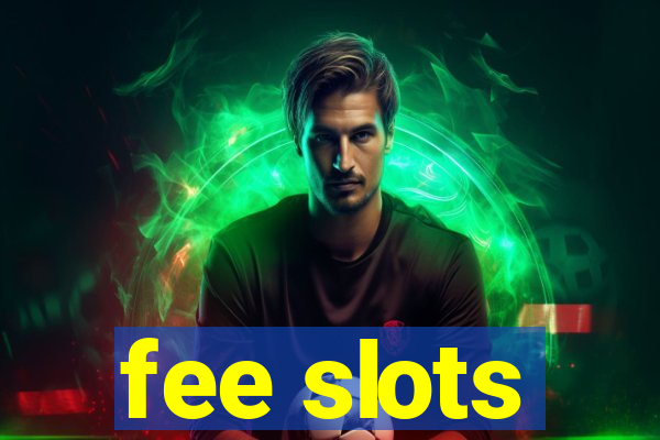 fee slots