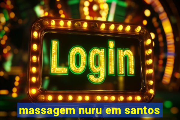 massagem nuru em santos