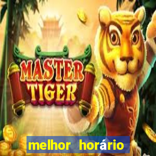 melhor horário para jogar fortune tiger hoje a tarde